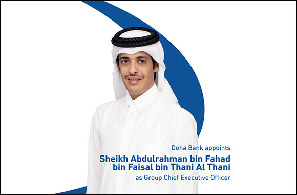 Doha Bank Board of Directors appoints H.E. Sheikh Abdulrahman bin Fahad bin Faisal bin Thani Al Thani as Group Chief Executive Officer